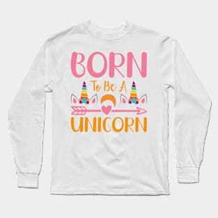 Born To Be A Unicorn typography Designs for Clothing and Accessories Long Sleeve T-Shirt